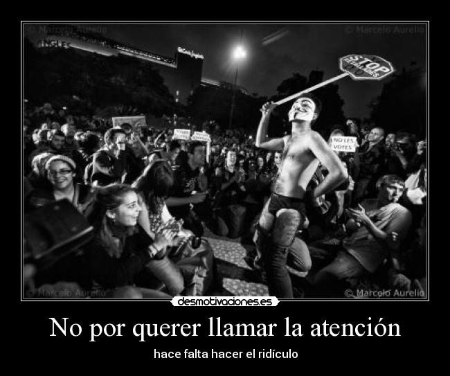 No por querer llamar la atención -