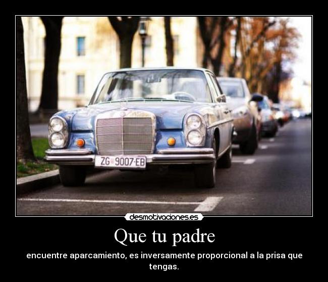 carteles padre encuentre aparcamiento inversamente proporcional prisa desmotivaciones