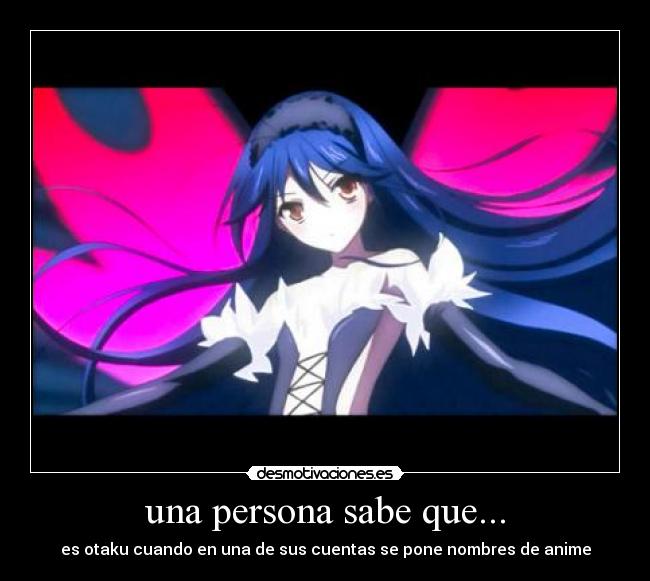 una persona sabe que... - es otaku cuando en una de sus cuentas se pone nombres de anime