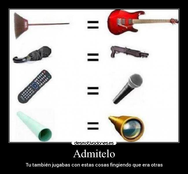 Admitelo - Tu también jugabas con estas cosas fingiendo que era otras