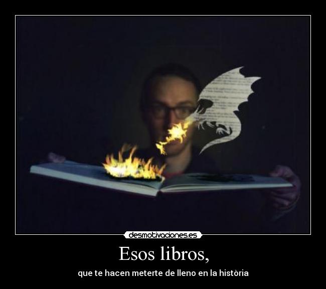 Esos libros, -