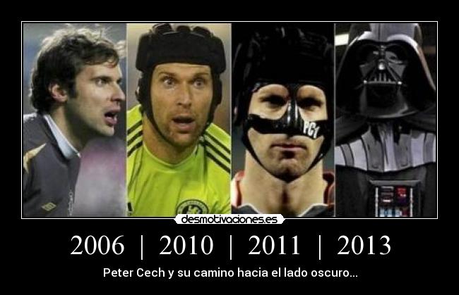 2006  |  2010  |  2011  |  2013 - Peter Cech y su camino hacia el lado oscuro...