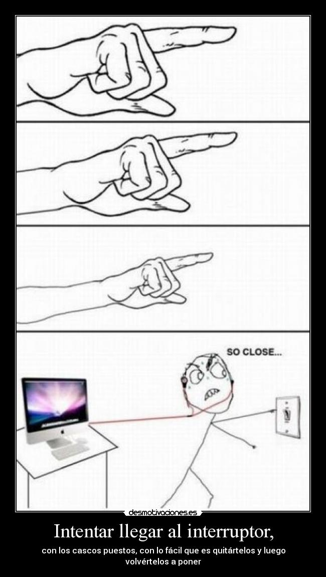 Intentar llegar al interruptor, -