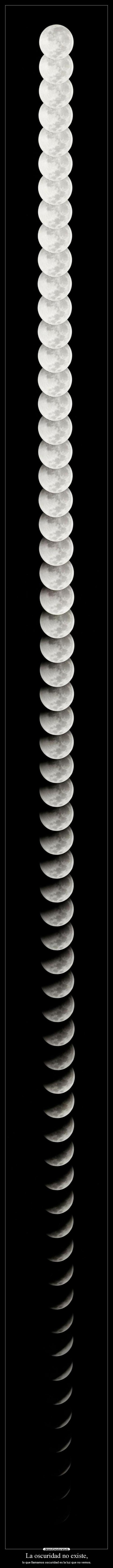 La oscuridad no existe, - lo que llamamos oscuridad es la luz que no vemos.