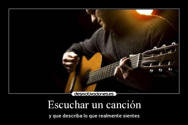Escuchar un canción - y que describa lo que realmente sientes