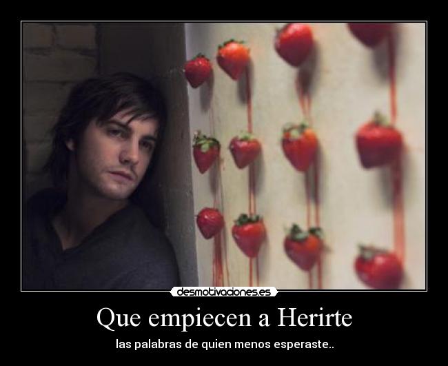 Que empiecen a Herirte - 