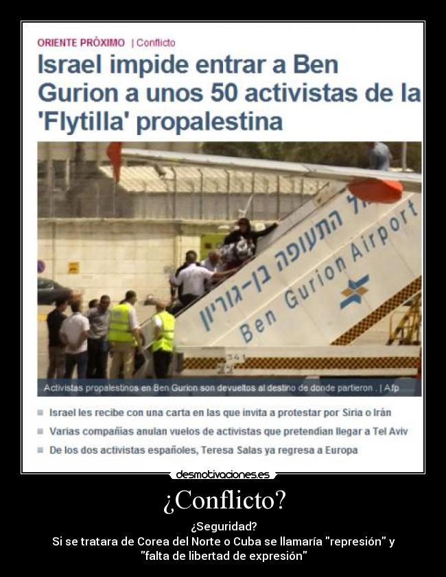 ¿Conflicto? - ¿Seguridad?
Si se tratara de Corea del Norte o Cuba se llamaría represión y
falta de libertad de expresión