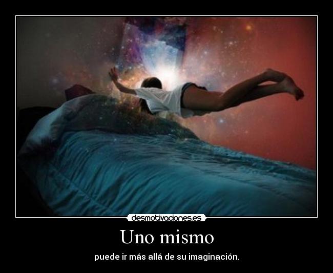 Uno mismo - puede ir más allá de su imaginación.