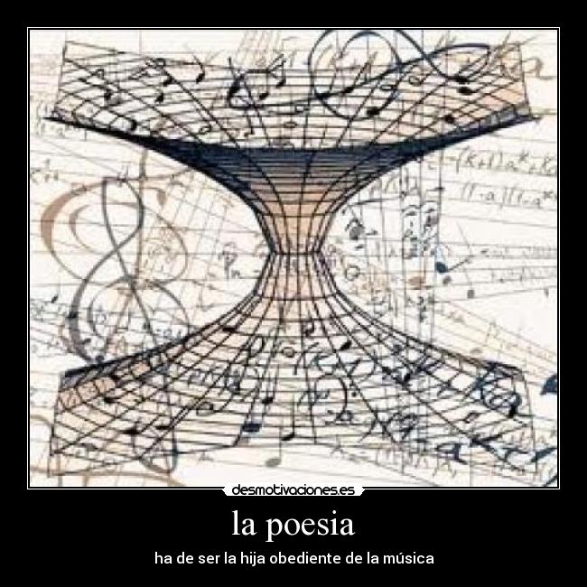 la poesia - ha de ser la hija obediente de la música