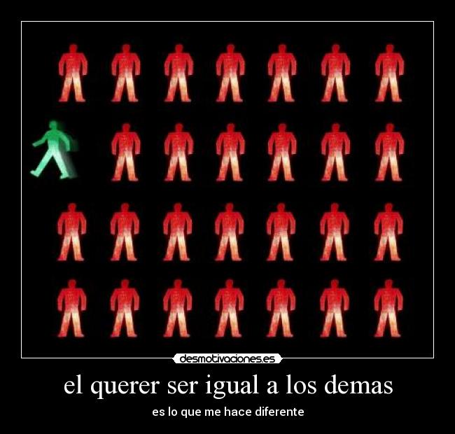 el querer ser igual a los demas -