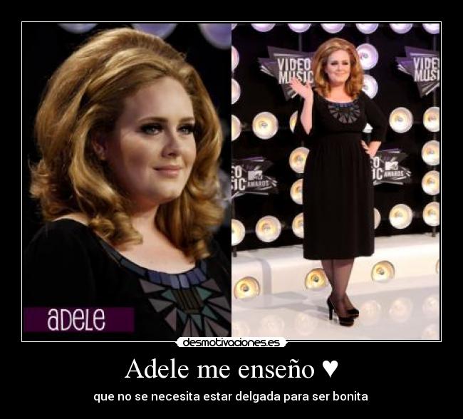 Adele me enseño ♥ - que no se necesita estar delgada para ser bonita ♥