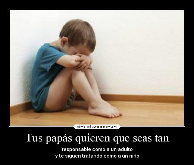 Tus papás quieren que seas tan -