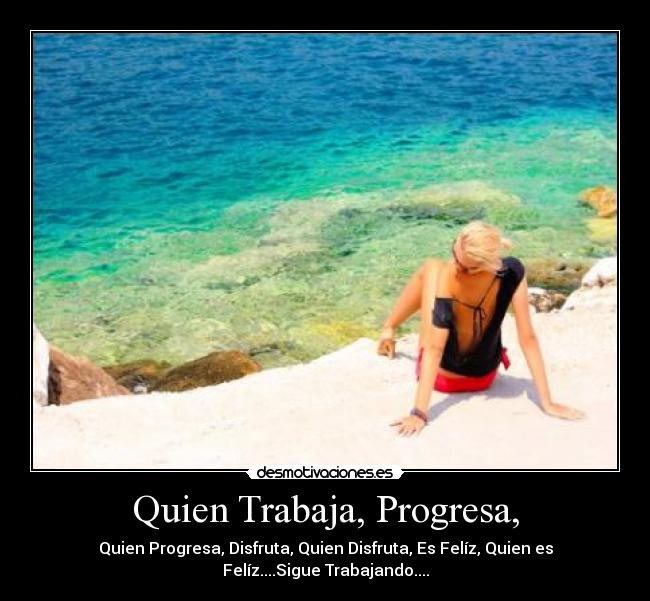 Quien Trabaja, Progresa, -