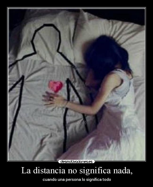 La distancia no significa nada, - cuando una persona lo significa todo
