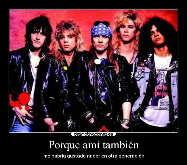 Porque ami también - me habría gustado nacer en otra generación