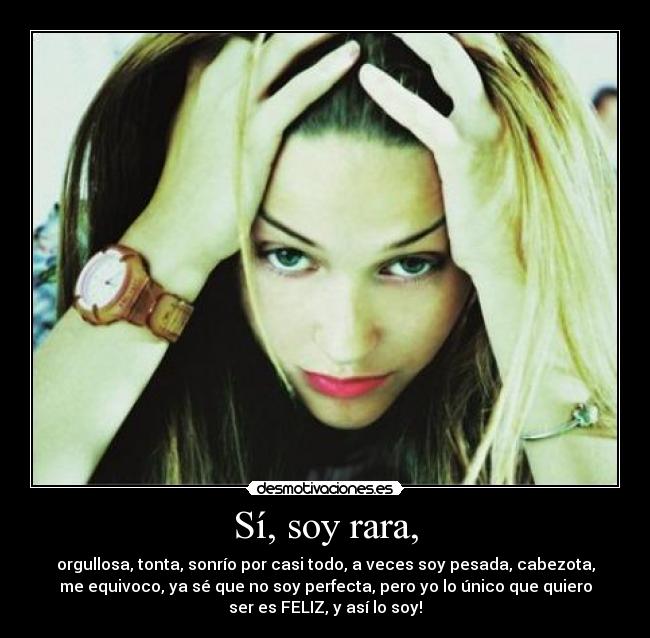 Sí, soy rara, -