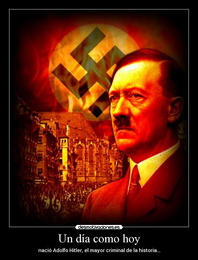 Un día como hoy - nació Adolfo Hitler, el mayor criminal de la historia...