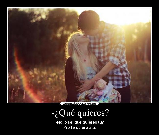 -¿Qué quieres? - 