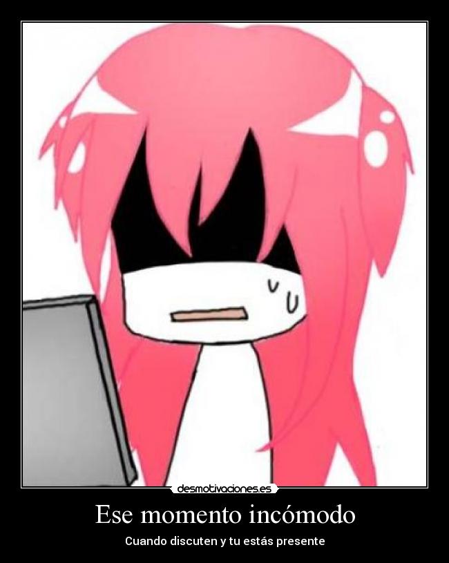 Ese momento incómodo - Cuando discuten y tu estás presente