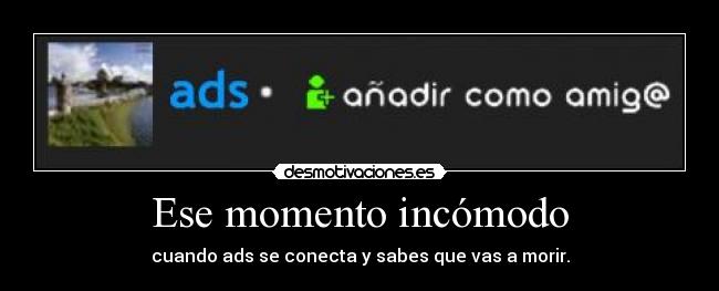 Ese momento incómodo - cuando ads se conecta y sabes que vas a morir.