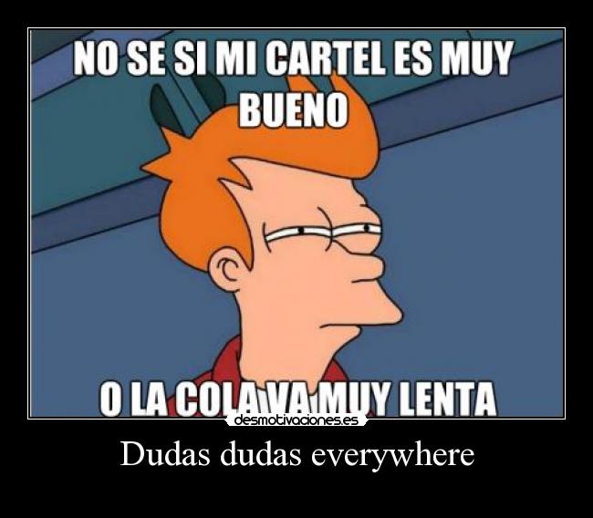 Dudas dudas everywhere - 