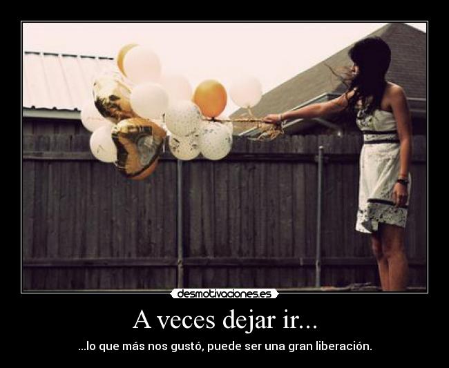 A veces dejar ir... -