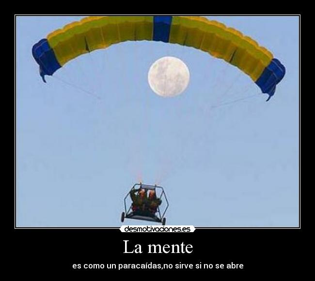 La mente - es como un paracaídas,no sirve si no se abre