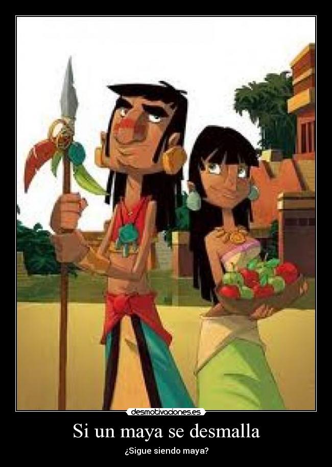 Si un maya se desmalla - ¿Sigue siendo maya?