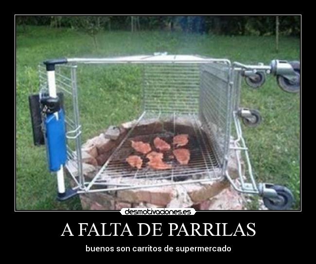 A FALTA DE PARRILAS - buenos son carritos de supermercado
