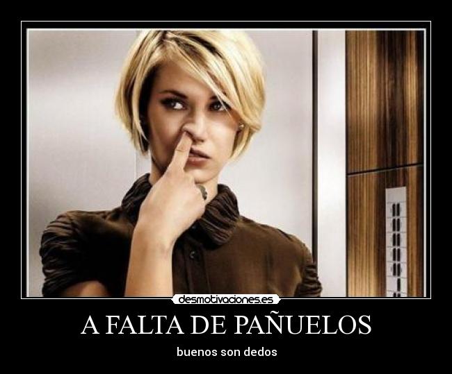 A FALTA DE PAÑUELOS - buenos son dedos