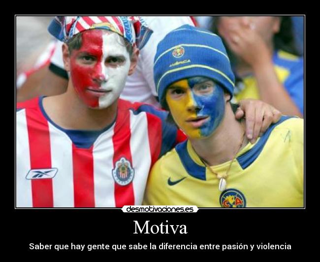 Motiva - Saber que hay gente que sabe la diferencia entre pasión y violencia