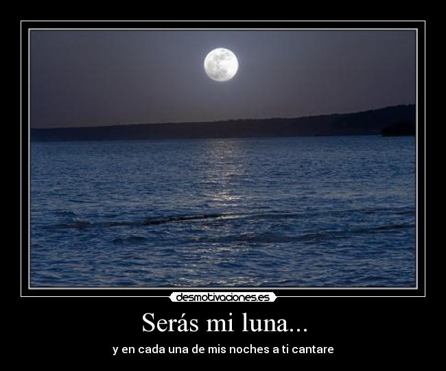 Serás mi luna... - y en cada una de mis noches a ti cantare♥