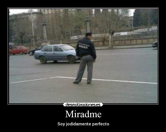 Miradme - Soy jodidamente perfecto