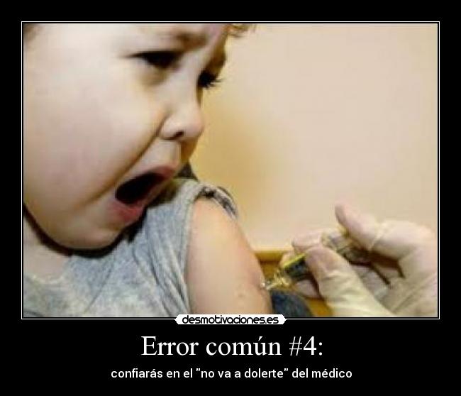 Error común #4: - confiarás en el no va a dolerte del médico