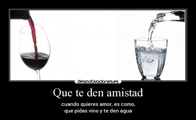 Que te den amistad -