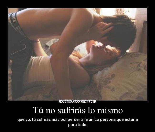 Tú no sufrirás lo mismo -