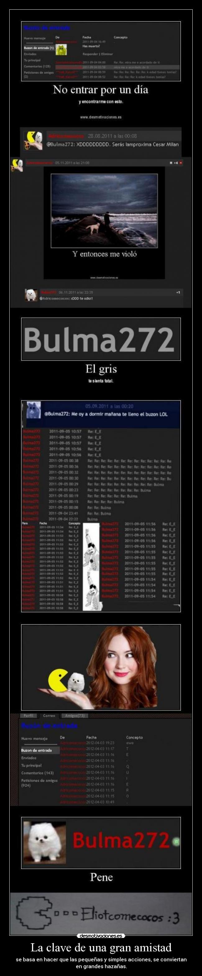 La clave de una gran amistad - se basa en hacer que las pequeñas y simples acciones, se conviertan
en grandes hazañas.