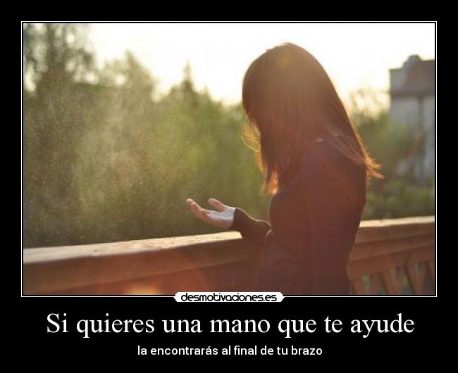 Si quieres una mano que te ayude - la encontrarás al final de tu brazo