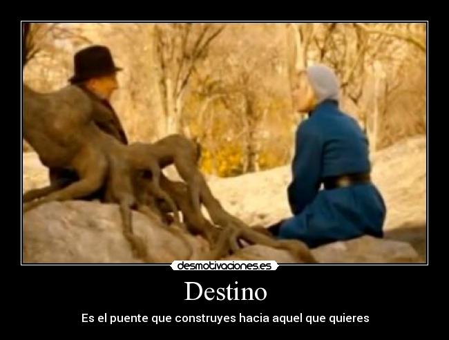 Destino - Es el puente que construyes hacia aquel que quieres