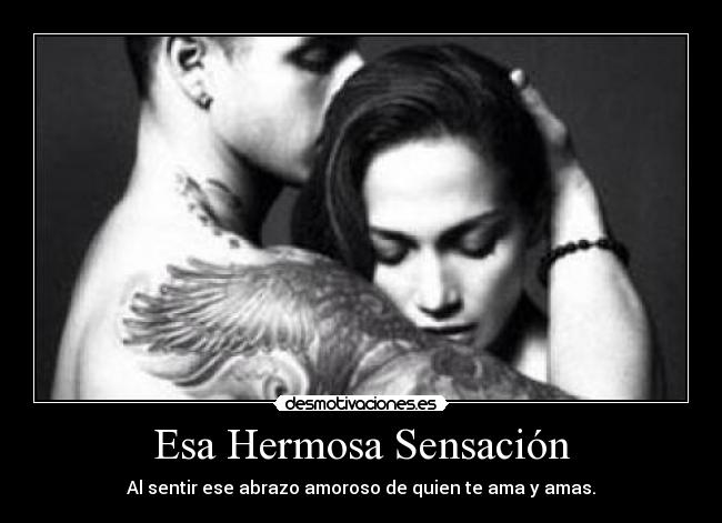 Esa Hermosa Sensación - Al sentir ese abrazo amoroso de quien te ama y amas.