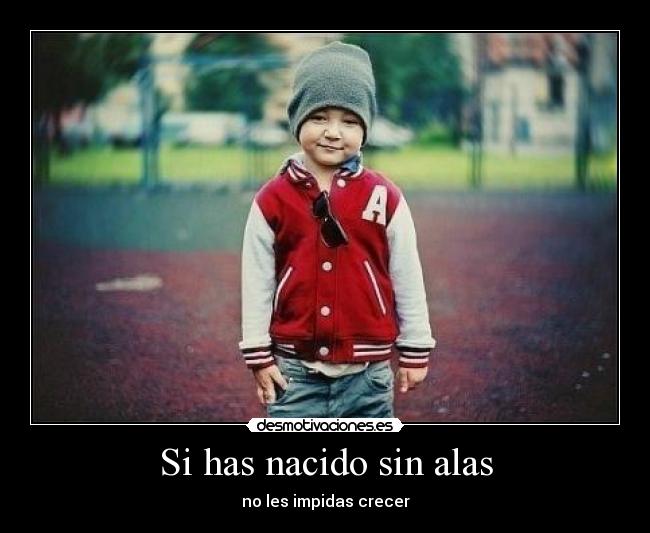 Si has nacido sin alas - 