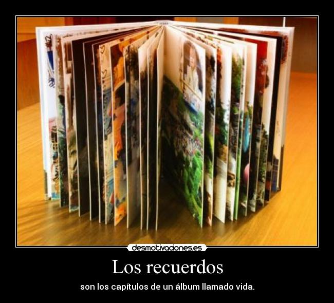 Los recuerdos - son los capítulos de un álbum llamado vida.