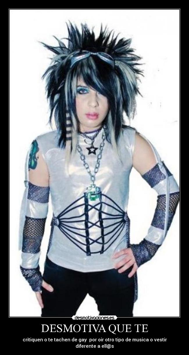 DESMOTIVA QUE TE - critiquen o te tachen de gay  por oir otro tipo de musica o vestir diferente a ell@s