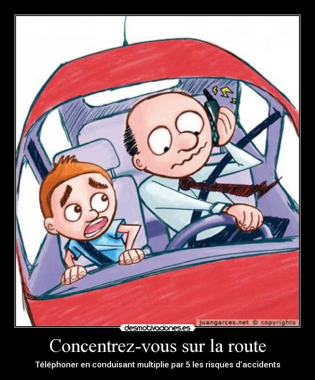 Concentrez-vous sur la route - Téléphoner en conduisant multiplie par 5 les risques daccidents