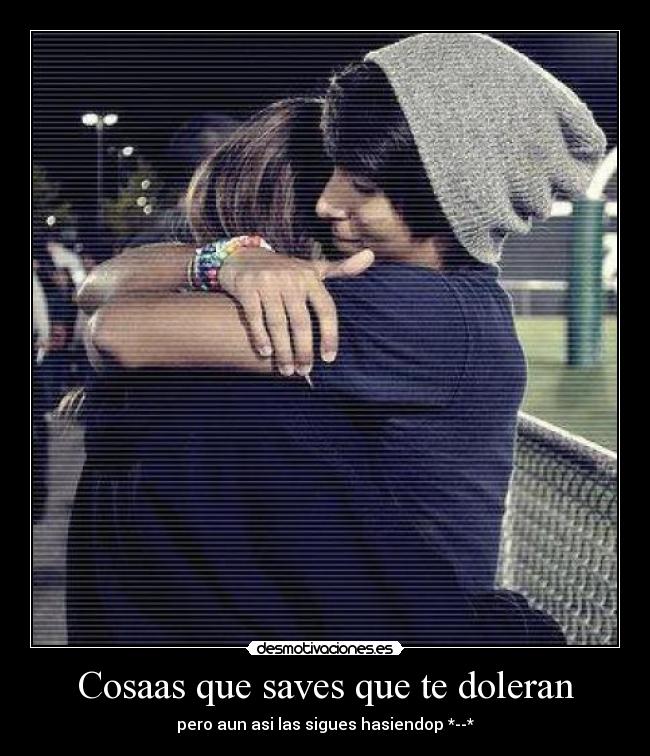 Cosaas que saves que te doleran -