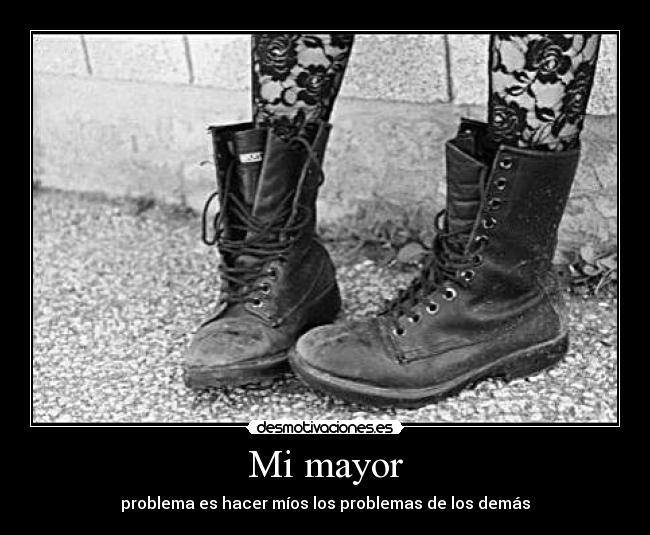 Mi mayor - problema es hacer míos los problemas de los demás