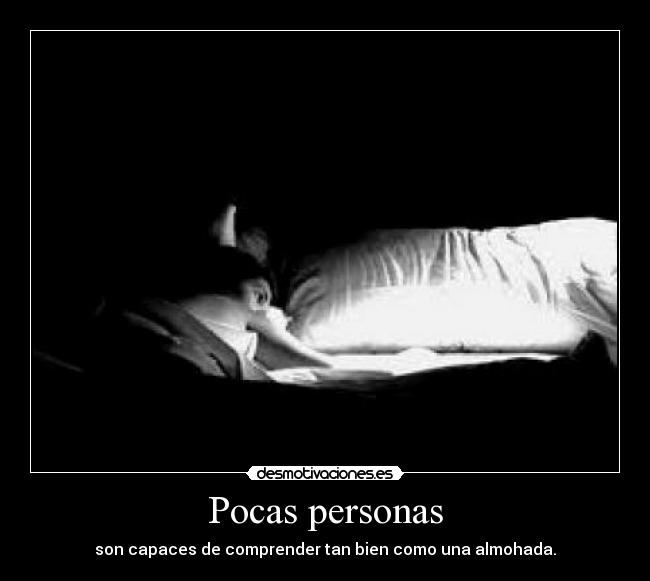 Pocas personas - son capaces de comprender tan bien como una almohada.