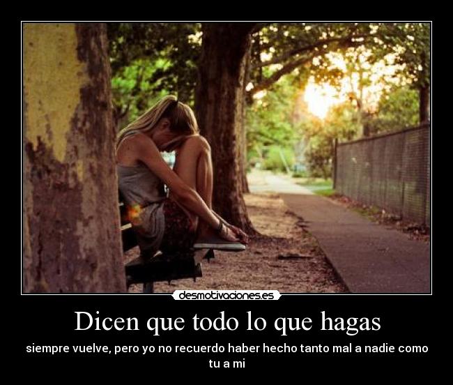 Dicen que todo lo que hagas - 
