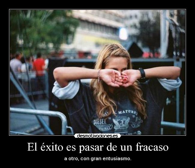 El éxito es pasar de un fracaso - 