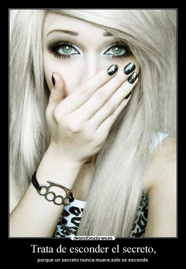 Trata de esconder el secreto, - 